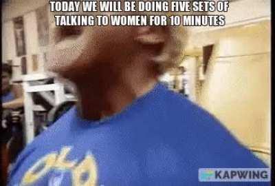 I live in a reality where lifting 300lbs is easier than talking to women.