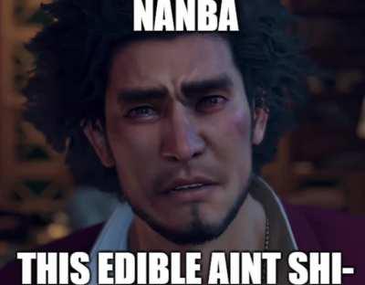 Nanba this edible ain't shi-