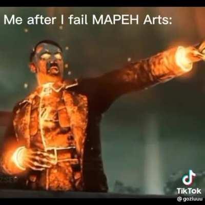 Me after i fail in MAPEH Arts: