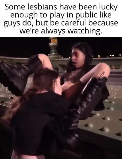 A guy passing by could easily turn that into a threesome