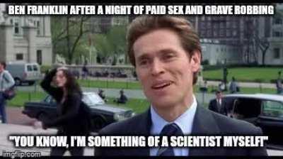 Benjamin Franklin was an... interesting man.