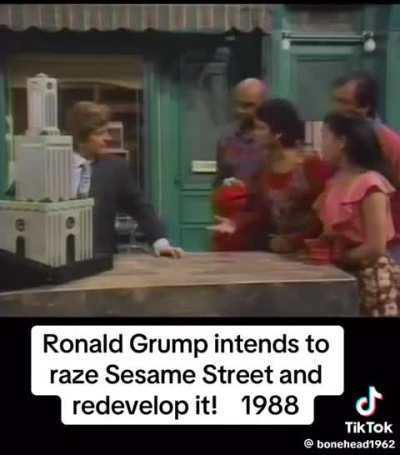 A 1988 Sesame Street episode about a greedy and grumpy real estate developer trying to redevelop Sesame Street.  (remind you of someone?)