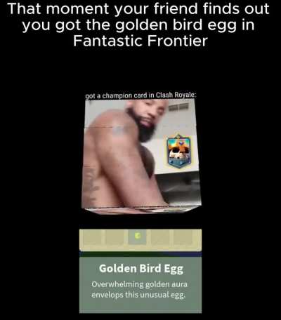 when your friend gets the golden bird egg from a nest