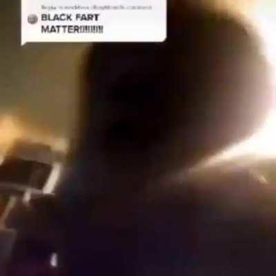 BLACK FART MATTER!!!!!!!!