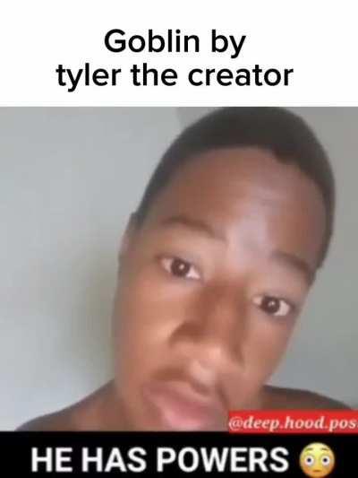 Literally goblin by Tyler the creator