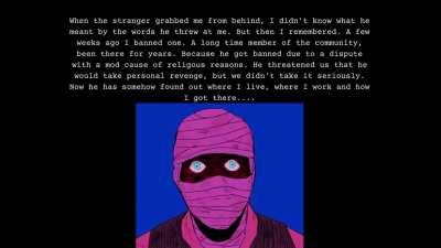 My mods reported to me about the same event. He found their addresses too and stalks them. He sends me text messages where he just says 