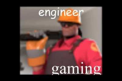 ahahahahahaha engineer gaming is joke and joke is funny