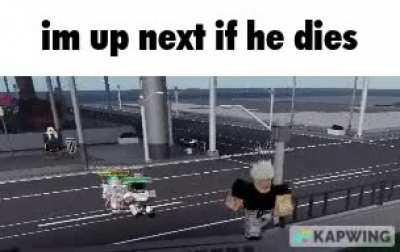 “im up next if he dies”