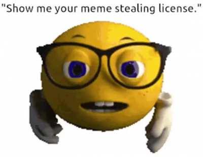 show me your meme stealing license