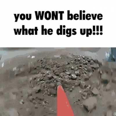 You WONT believe what he digs up!