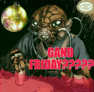 Gand Friday?????