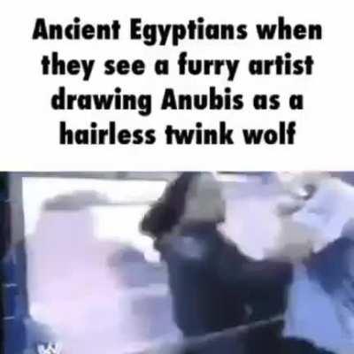 Ancient Egyptians when furry