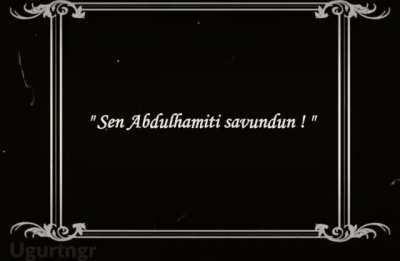 Sen Abdulhamit'i savundun fakat 1870'ler Sessiz Film şeklinde