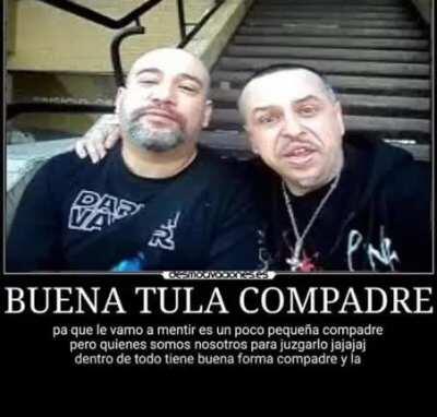Buena tula compadre