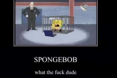 WHY SPONGEBOB!?