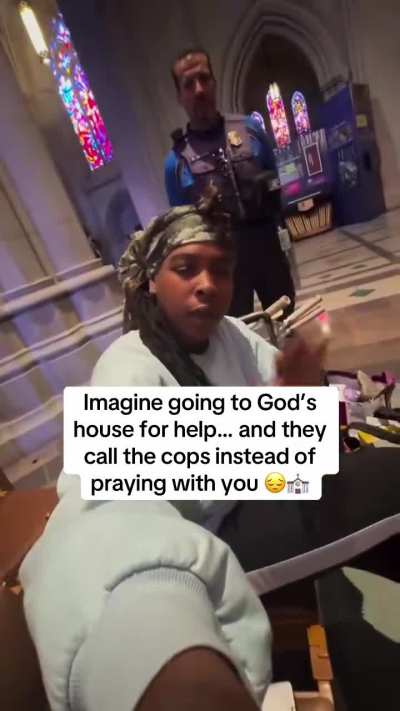 She went to the church for help and they called the cops to kick her out… what happened to ‘come as you are