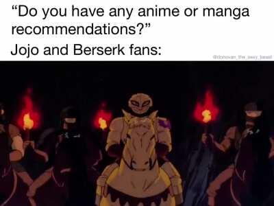 Berserk and Jojo are called masterpieces for a reason