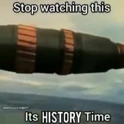 Stop watching this its history time