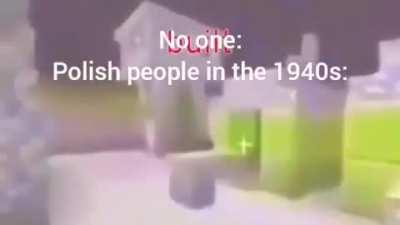Polish people in the 1940s be like.