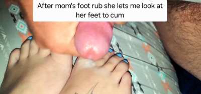 Mommy rewards me after her foot rub