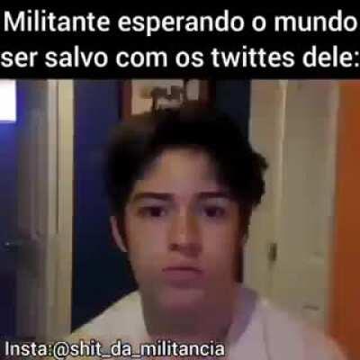 Militante achando que vai salvar o mundo com seus tweet's
