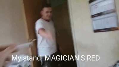 My stand Magician's red!!........BLYAT