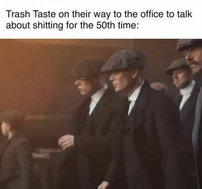 Trash Taste is a podcast about shitting