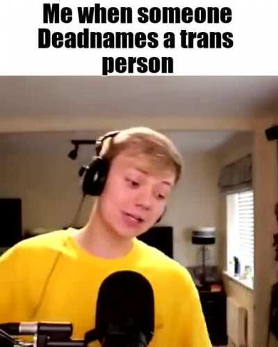 Deadnamers don't deserve respect, quite frankly. - an Ally