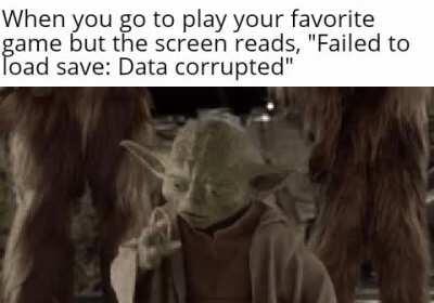 Seeing dozens of hours or more of progress disappear before your eyes is soul crushing