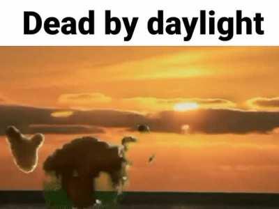 dead by daylight be like