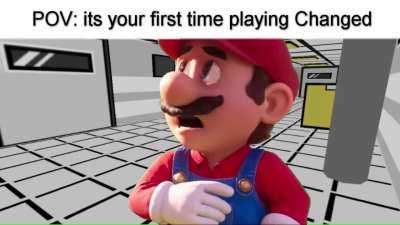 POV: its your first time playing CHANGED