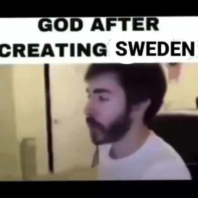 At least I'm not in f\/cking Sweden