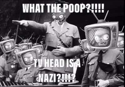 Why must tv hed be nazi 😔