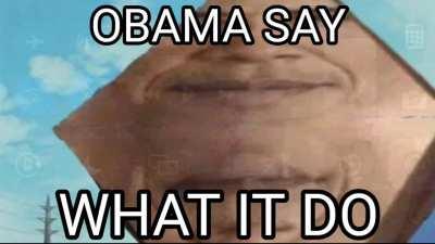 OBAMA SAY WHAT IT DO