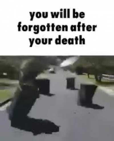 Thanks, I hate being reminded of how insignificant I am