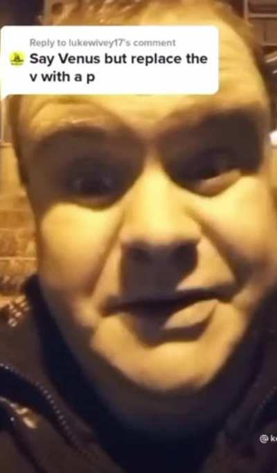 Say Venus but replace the v with a p