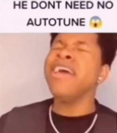 He really don't need autotune