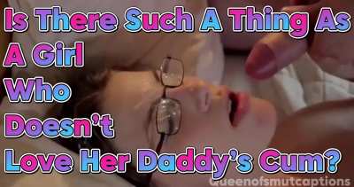 Who Doesn’t Love Their Daddy’s Cum?
