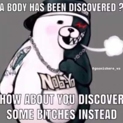 Play Danganronpa? How bout you find some dang bitches?