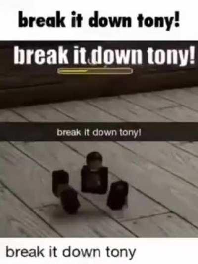break it down tony