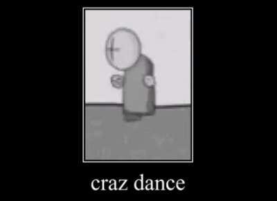 Simplemente craz dance ¯\_(ツ)_/¯