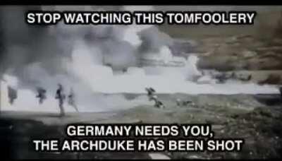 Soldier stop watching this the kaiser needs you