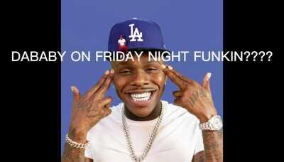 Dababy refrence in fnf?