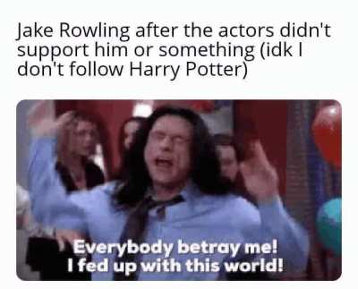 How could they betray Jake Rowling like that