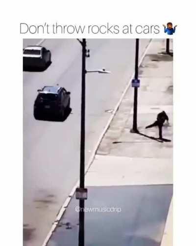 Don't throw rocks at cars