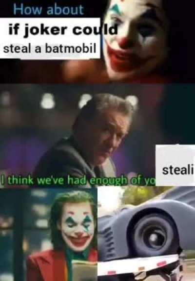 how about if joker could steal a batmobil