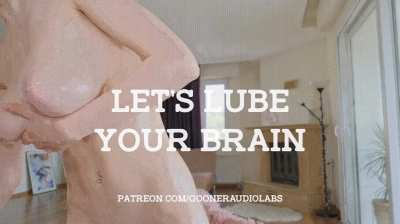 Let's lube your brain.