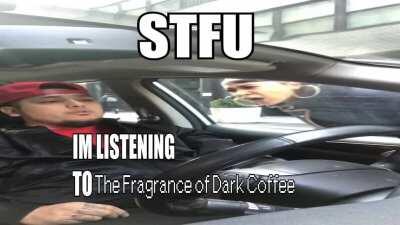 STFU Im listening to fragrance of dark coffee