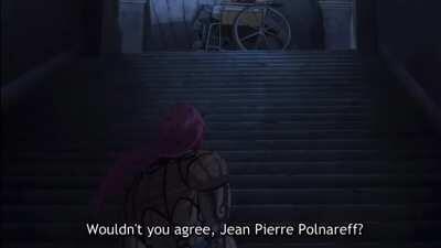I guess you are my little Jean Pierre polnareff