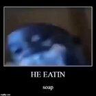 HE EATING soap